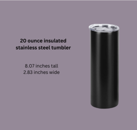 20 Ounce Custom Stainless Steel Tumbler - Caprice Customz LLC